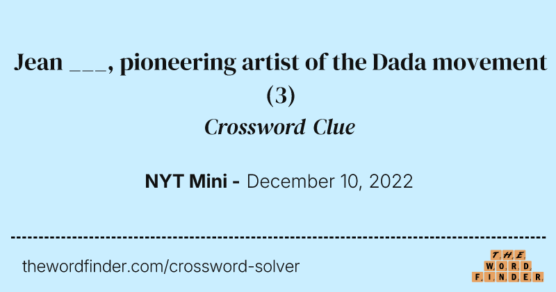 Jean ___, pioneering artist of the Dada movement crossword clue image