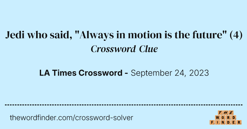 Jedi who said, "Always in motion is the future" crossword clue image