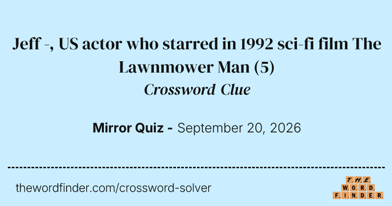 Jeff -, US actor who starred in 1992 sci-fi film The Lawnmower Man crossword clue image