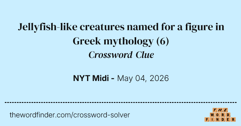 Jellyfish-like creatures named for a figure in Greek mythology crossword clue image