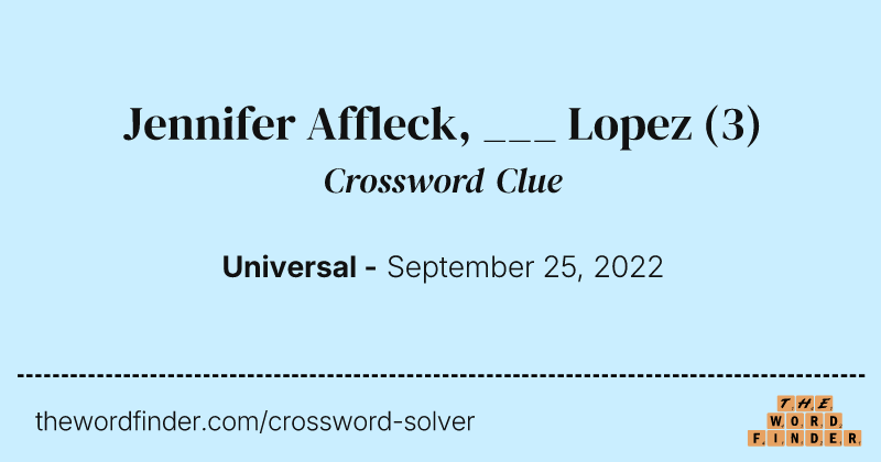 Jennifer Affleck, ___ Lopez crossword clue image