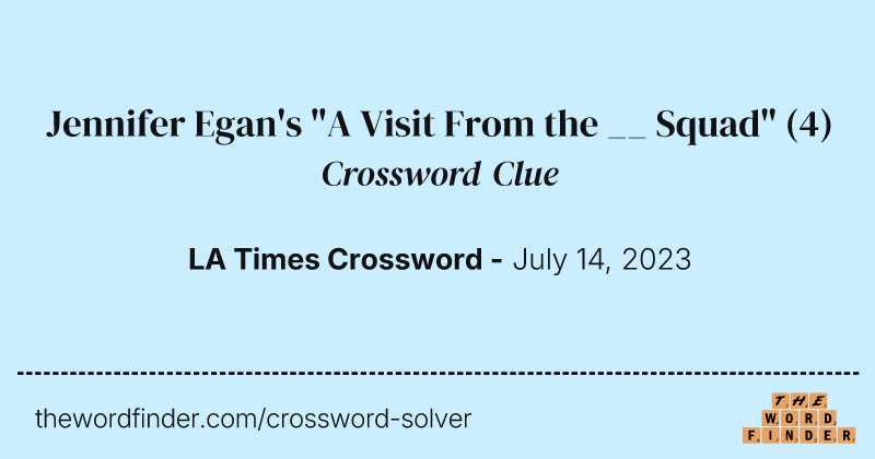 Jennifer Egan's "A Visit From the __ Squad" crossword clue image