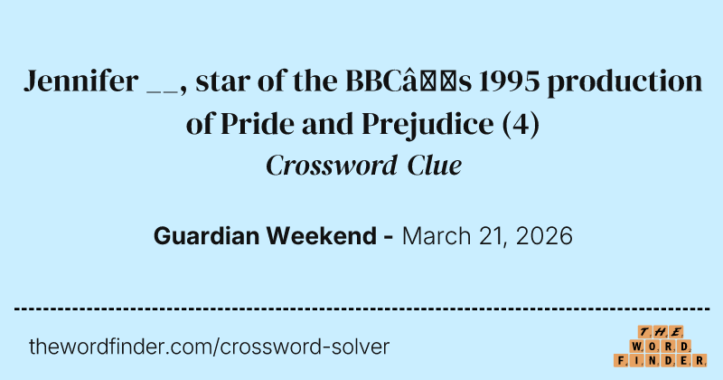 Jennifer __, star of the BBC’s 1995 production of Pride and Prejudice crossword clue image