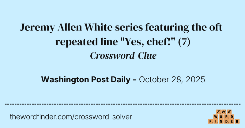 Jeremy Allen White series featuring the oft-repeated line "Yes, chef!" crossword clue image