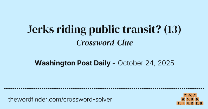Jerks riding public transit? crossword clue image