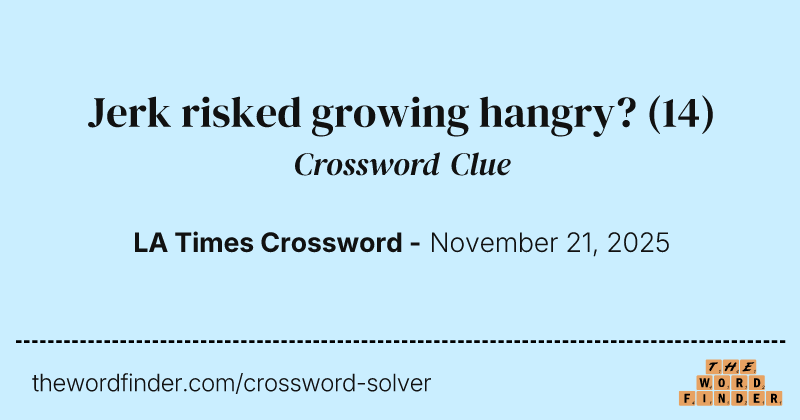 Jerk risked growing hangry? crossword clue image
