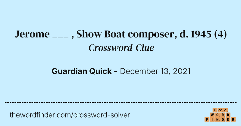 Jerome ___ , Show Boat composer, d. 1945 crossword clue image
