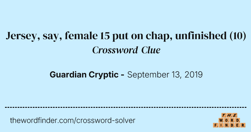 Jersey, say, female 15 put on chap, unfinished crossword clue image