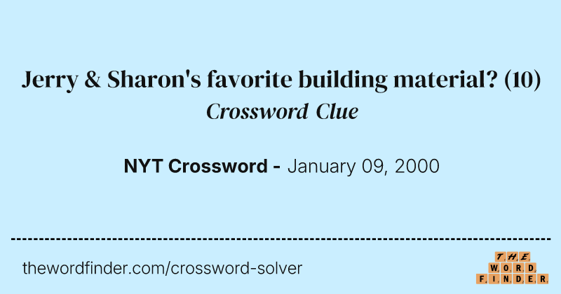 Jerry & Sharon's favorite building material? crossword clue image