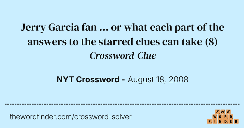 Jerry Garcia fan ... or what each part of the answers to the starred clues can take crossword clue image