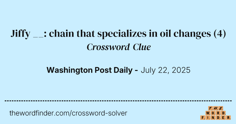 Jiffy __: chain that specializes in oil changes crossword clue image