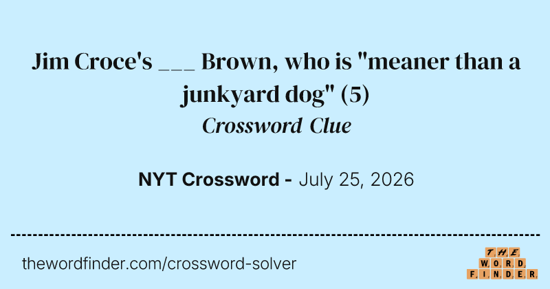 Jim Croce's ___ Brown, who is "meaner than a junkyard dog" crossword clue image