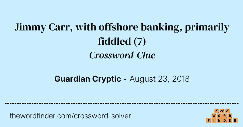 Jimmy Carr, with offshore banking, primarily fiddled crossword clue image