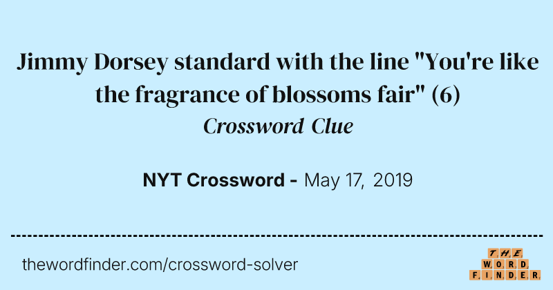 Jimmy Dorsey standard with the line "You're like the fragrance of blossoms fair" crossword clue image