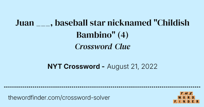 Juan ___, baseball star nicknamed "Childish Bambino" crossword clue image