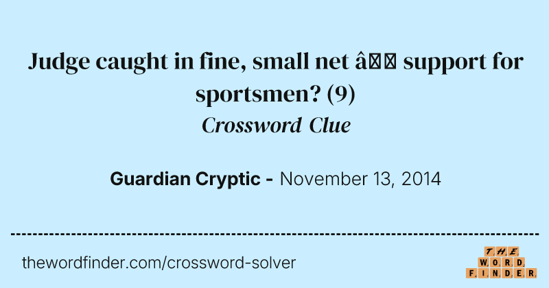 Judge caught in fine, small net — support for sportsmen? crossword clue image