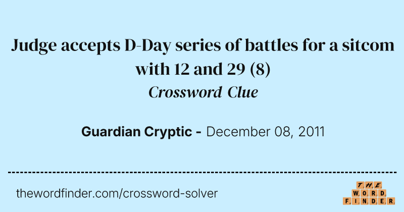Judge accepts D-Day series of battles for a sitcom with 12 and 29 crossword clue image