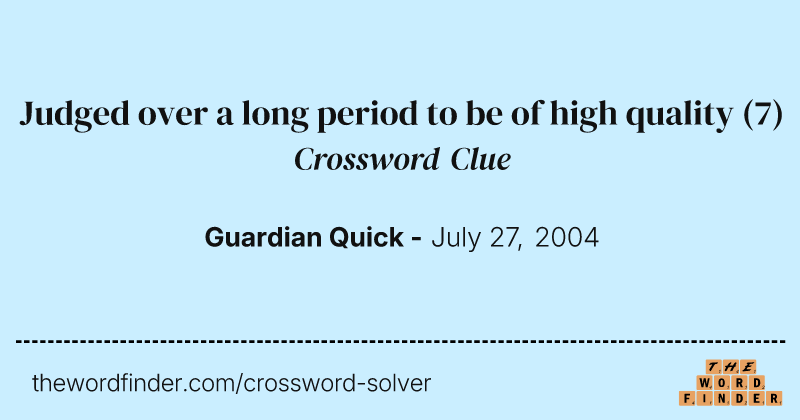 Judged over a long period to be of high quality crossword clue image