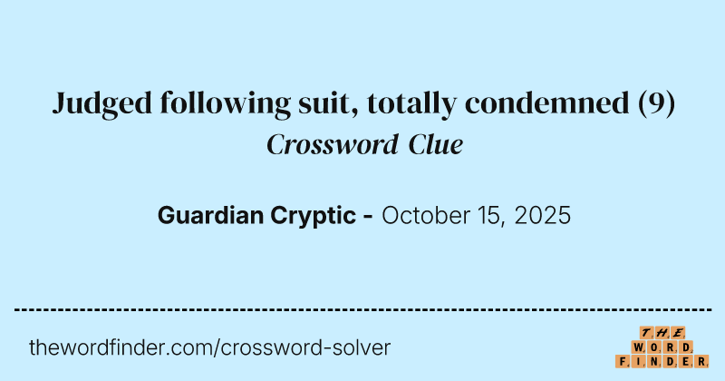 Judged following suit, totally condemned crossword clue image