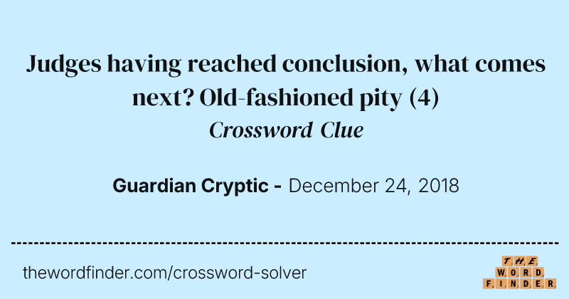 Judges having reached conclusion, what comes next? Old-fashioned pity crossword clue image