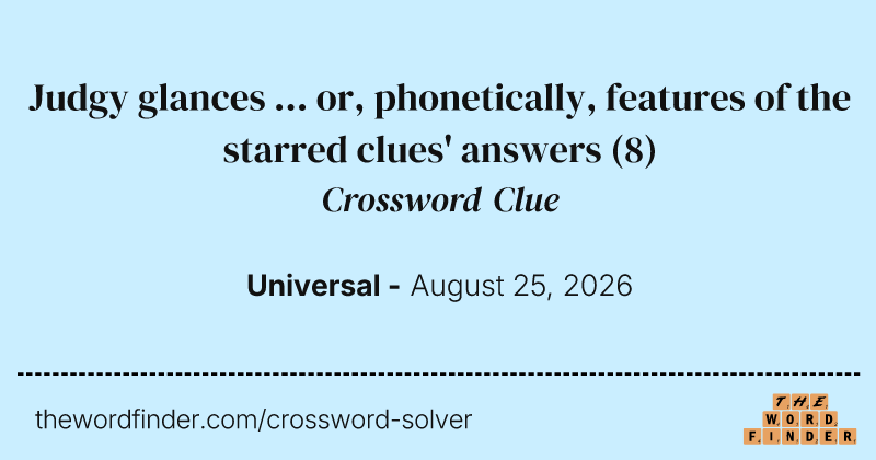 Judgy glances ... or, phonetically, features of the starred clues' answers crossword clue image