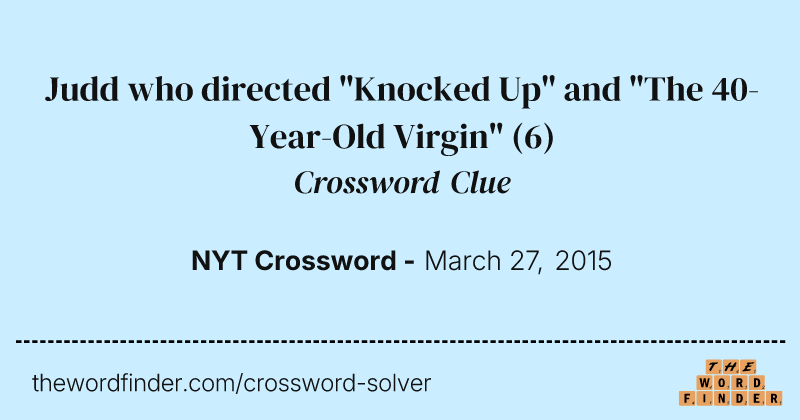 Judd who directed "Knocked Up" and "The 40-Year-Old Virgin" crossword clue image