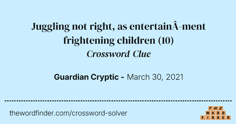 Juggling not right, as entertainment frightening children crossword clue image