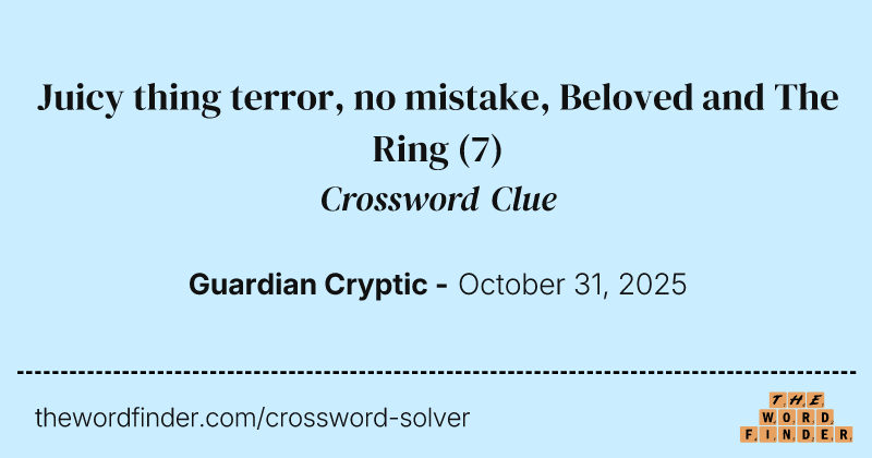 Juicy thing terror, no mistake, Beloved and The Ring crossword clue image