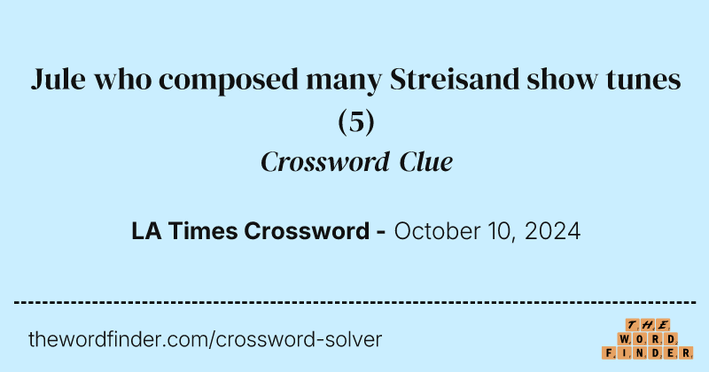 Jule who composed many Streisand show tunes crossword clue image