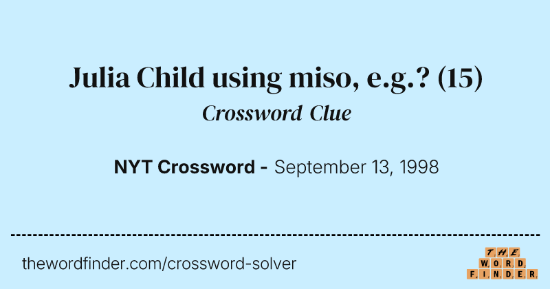 Julia Child using miso, e.g.? crossword clue image