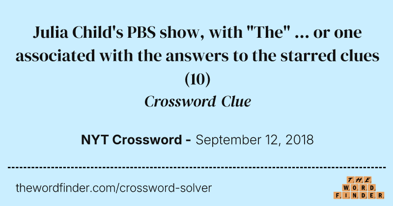Julia Child's PBS show, with "The" ... or one associated with the answers to the starred clues crossword clue image