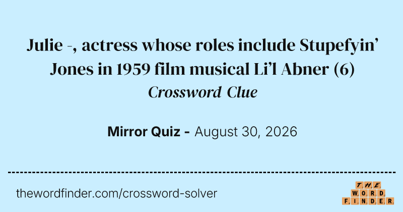Julie -, actress whose roles include Stupefyin’ Jones in 1959 film musical Li’l Abner crossword clue image