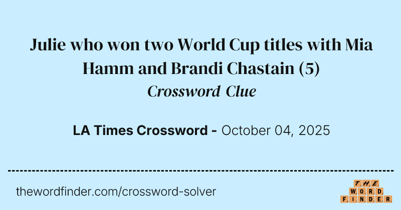 Julie who won two World Cup titles with Mia Hamm and Brandi Chastain crossword clue image