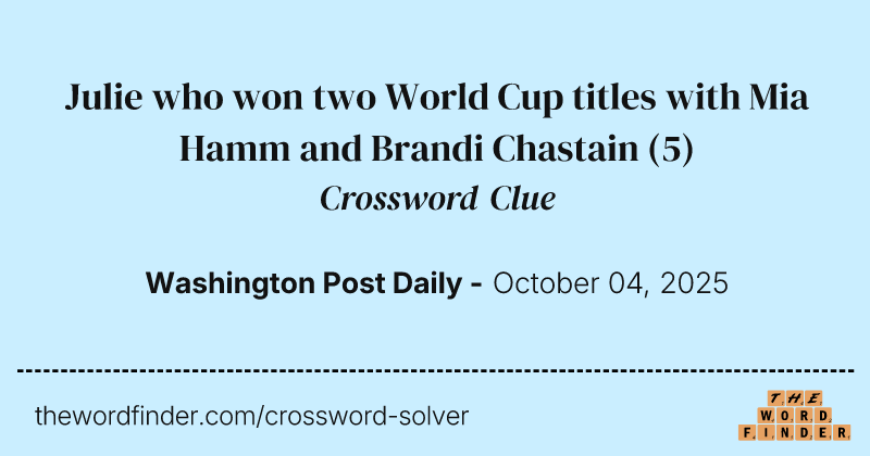 Julie who won two World Cup titles with Mia Hamm and Brandi Chastain crossword clue image
