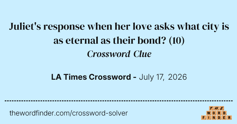 Juliet's response when her love asks what city is as eternal as their bond? crossword clue image