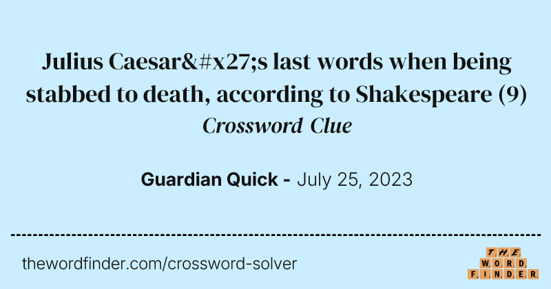Julius Caesar's last words when being stabbed to death, according to Shakespeare crossword clue image
