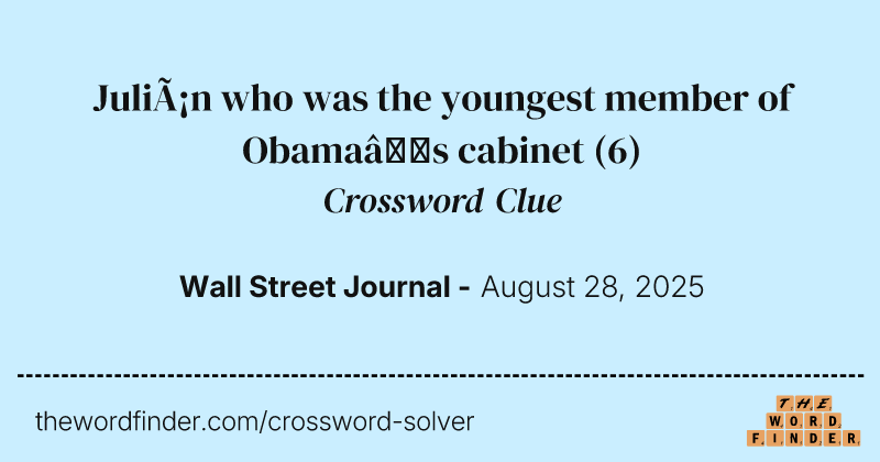 Julián who was the youngest member of Obama’s cabinet crossword clue image