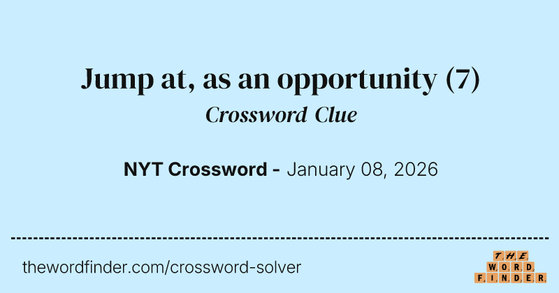 Jump at, as an opportunity crossword clue image