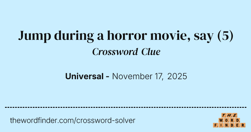 Jump during a horror movie, say crossword clue image