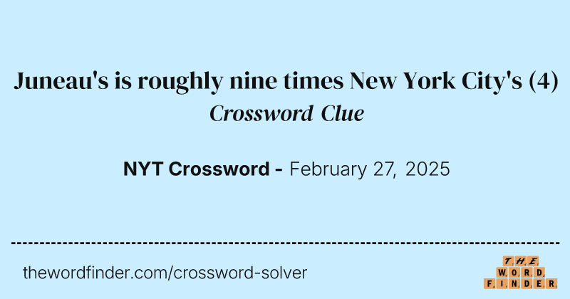 Juneau's is roughly nine times New York City's crossword clue image