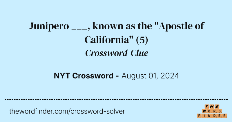 Junipero ___, known as the "Apostle of California" crossword clue image