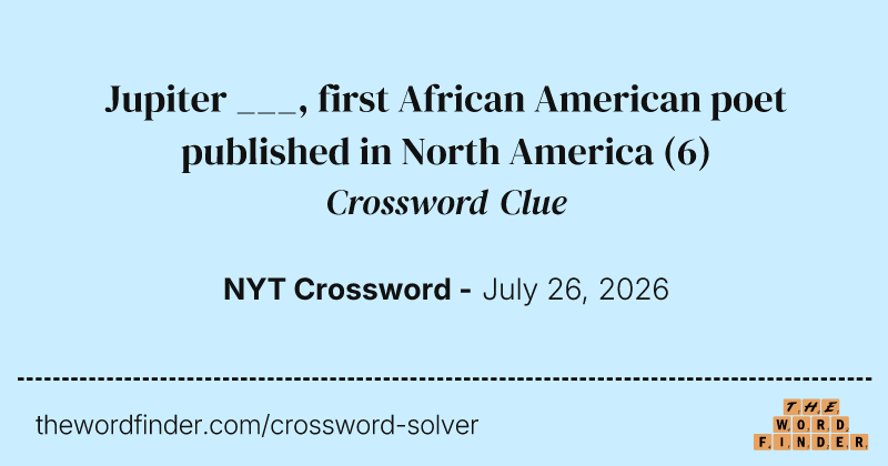 Jupiter ___, first African American poet published in North America crossword clue image
