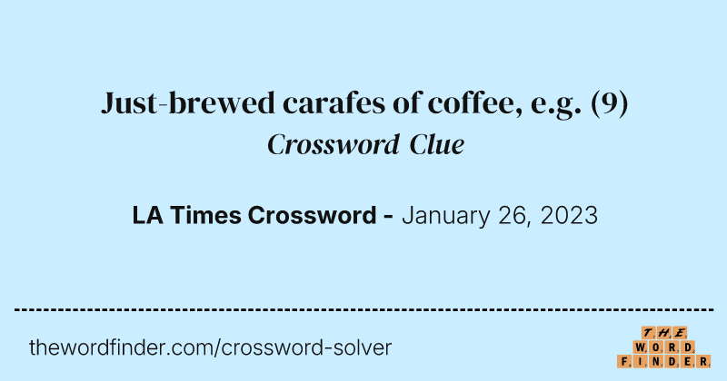 Just-brewed carafes of coffee, e.g. crossword clue image