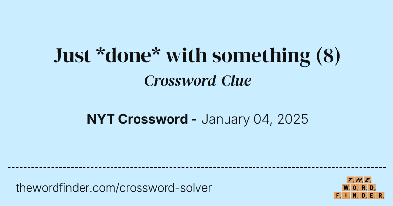 Just *done* with something crossword clue image