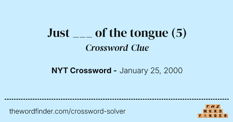 Just ___ of the tongue crossword clue image