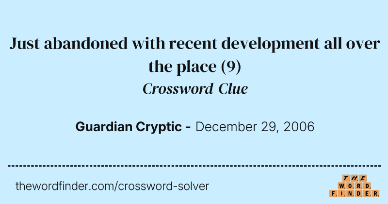 Just abandoned with recent development all over the place crossword clue image