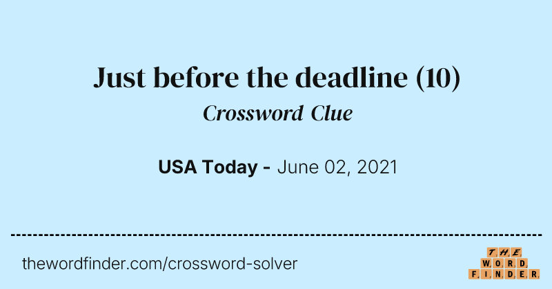 Just before the deadline crossword clue image