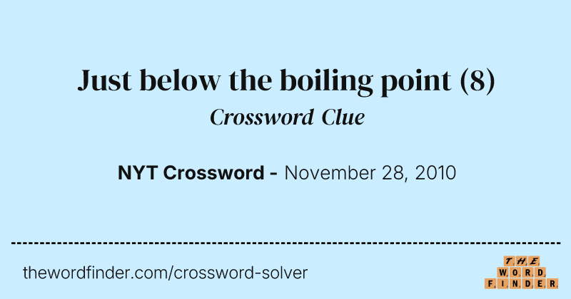 Just below the boiling point crossword clue image