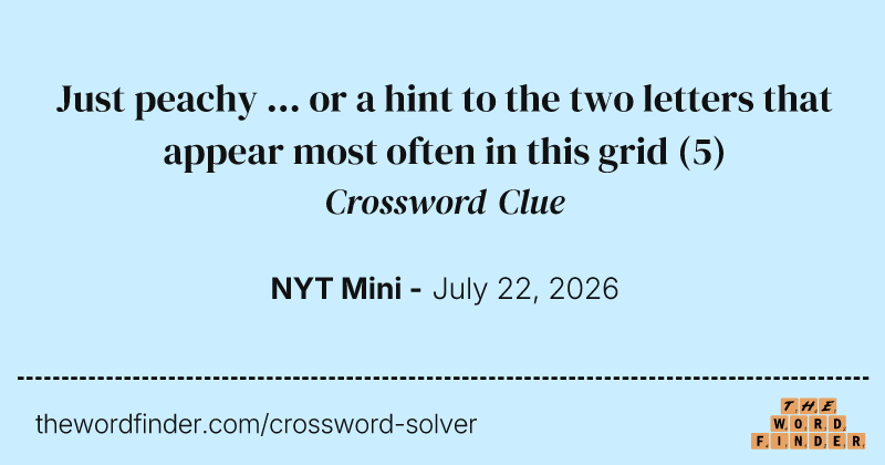 Just peachy ... or a hint to the two letters that appear most often in this grid crossword clue image