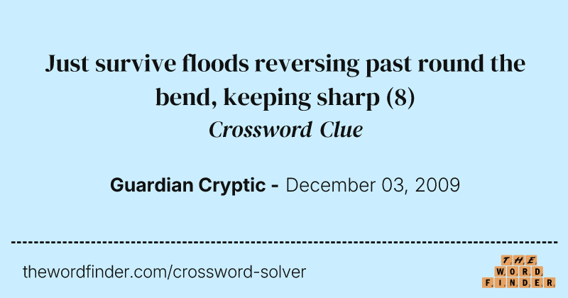Just survive floods reversing past round the bend, keeping sharp crossword clue image